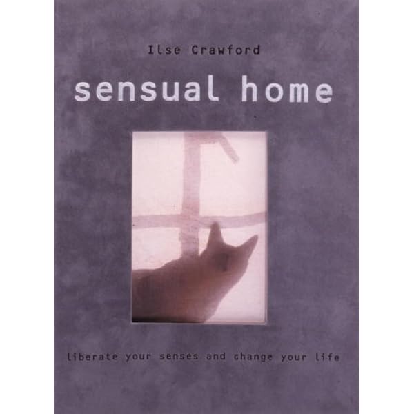 Sensual Home: Liberate Your Senses and Change Your Life: Crawford